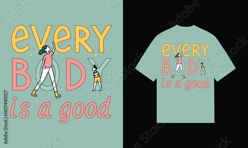Every body is a good body text graphic t shirt design