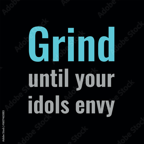 Bold Motivational Poster — Grind Until Your Idols Secretly Envy Your Hustle