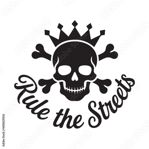 Skull with crown and bones rule the streets text