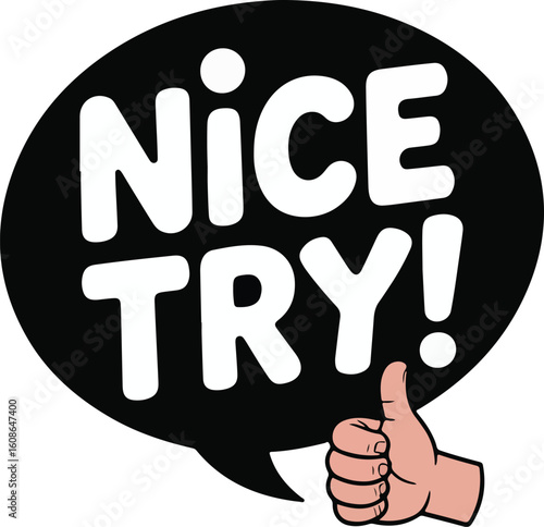 A friendly message of Nice Try! in a speech bubble with a thumbs-up gesture, transparent png vector