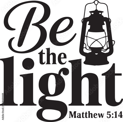 "Christian T-Shirt Design – Be the Light Matthew 5:14 Bible Verse Typography with Lantern Graphic – Inspirational Religious Vector Art"