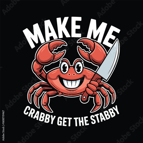 Funny crab holding a knife with “Make Me Crabby Get the Stabby” text — dark seafood humor. Vector illustration design.