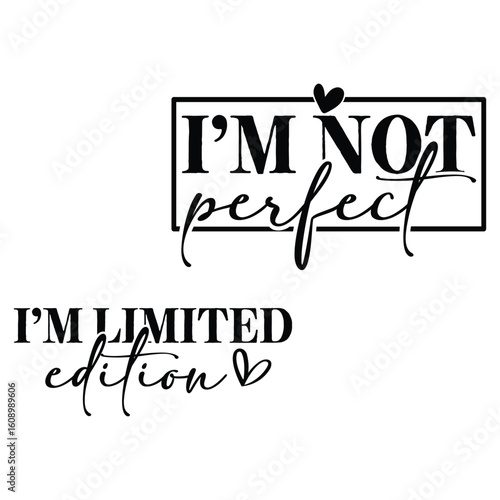 I'm not perfect I'm limited edition
