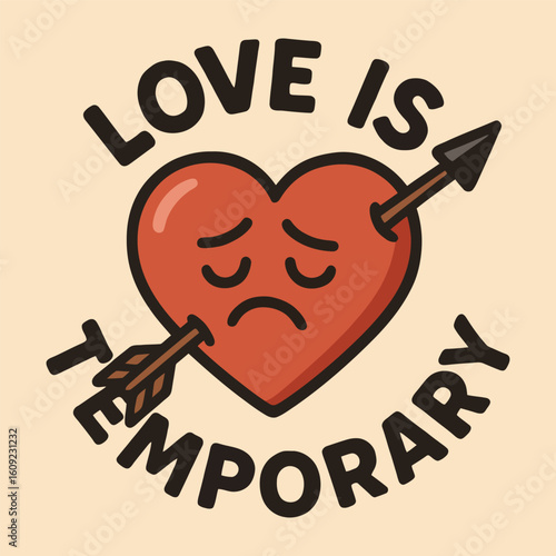 A heart with an arrow pointing to it and the words love is temporary written below it. Concept of sadness and longing, as if the heart is being shot down by the arrow