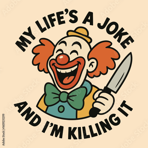 A clown holding a knife and smiling. The text below the clown says "My life's a joke and I'm killing it"