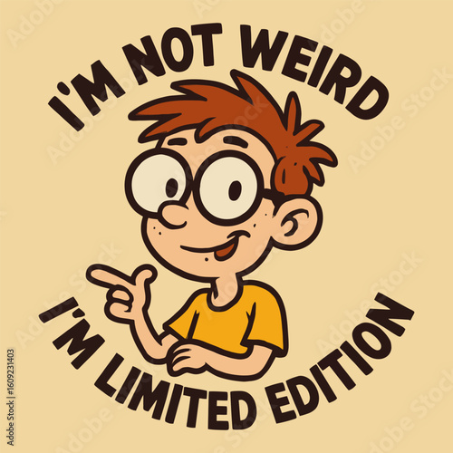 A cartoon boy with glasses pointing to himself and the words "I'm not weird, I'm limited edition"