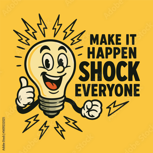 A cartoon character with a light bulb on his head that says "Make it happen, shock everyone."