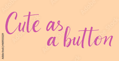 Whimsical Handwritten lettering  'Cute as a Button' Text in Pink on Pastel Orange Background