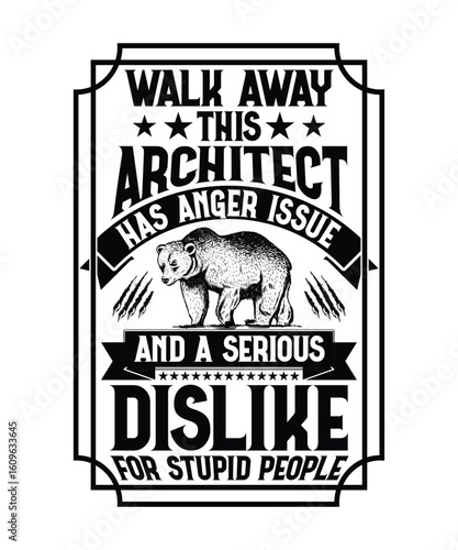 Walk Away This Architect Has Anger Issues And A Serious Dislike For Stupid People T Shirt Design, Typography, Vector Illustration