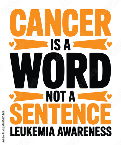 Cancer Is A Word Not A Sentence Leukemia Awareness Graphic Design