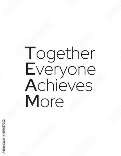 TEAM Acronym Together Everyone Achieves More. Motivational quote "TEAM: Together Everyone Achieves More" perfect for themes of collaboration, success, and group effort
