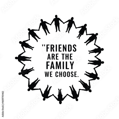 Friends are the family we choose Circle of people holding hands friendship quote graphic