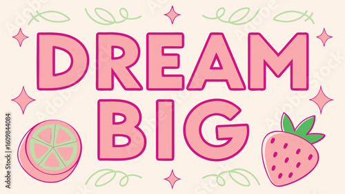 Dream Big Inspirational Quote with Fruits and Stars for Motivation and Positive Affirmation in a Colorful and Playful Design