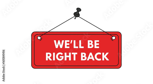 Bold red sign announcing 'We'll Be Right Back' informs customers of temporary closure