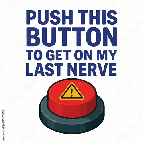 Humorous Red Button Warning: "Push This Button to Get on My Last Nerve"