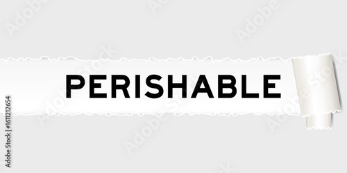 Ripped gray paper background that have word perishable under torn part