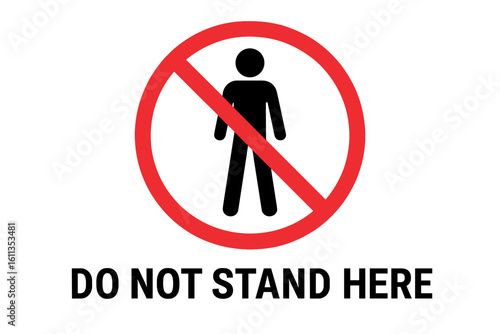 Do not stand here prohibition warning sign workplace safety industrial restricted area danger symbol red circle slash forbidden zone caution safety signage