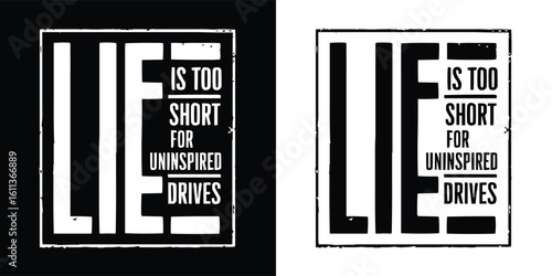 Bold urban typographic t shirt design with grunge style text saying life is too short for uninspired drives in black and white contrast