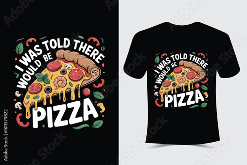I was told there would be pizza typography tshirt design