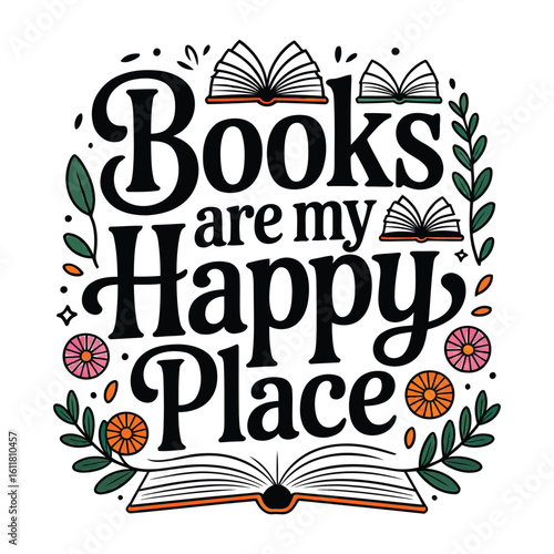 Books Are My Happy Place Vector – Cute Book Lover Quote with Floral and Open Book Illustration

