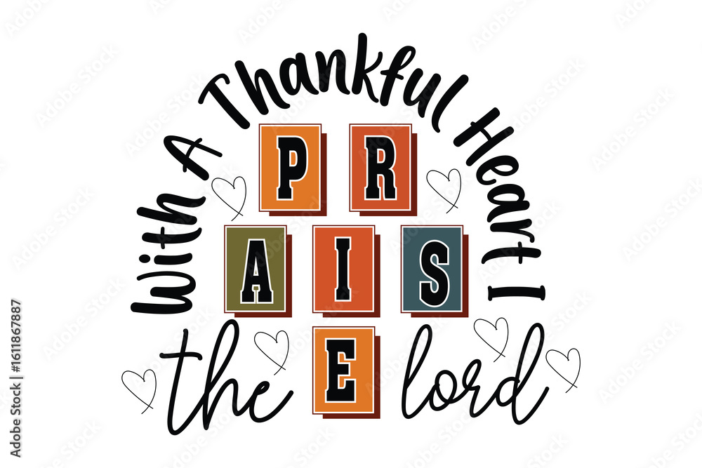Obraz premium With A Thankful Heart I Praise The Lord Gratitude Christian Quote T-shirt Design