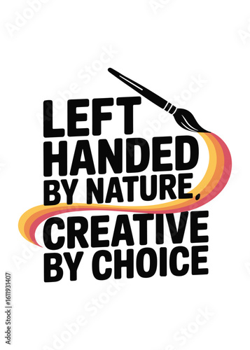 Left handed by nature creative by choice text with paintbrush and swirl