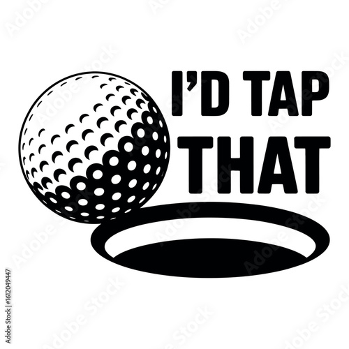 Golf ball and hole text graphic I'd tap that golf hole