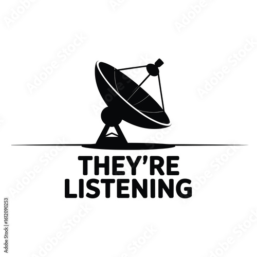 Satellite dish silhouette with text they re listening isolated on white background silhouette
