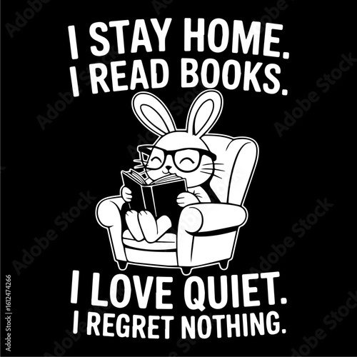 A cute bunny in glasses sits comfortably in an armchair, engrossed in reading a book; a humorous graphic proclaiming a love of quiet home life and reading.