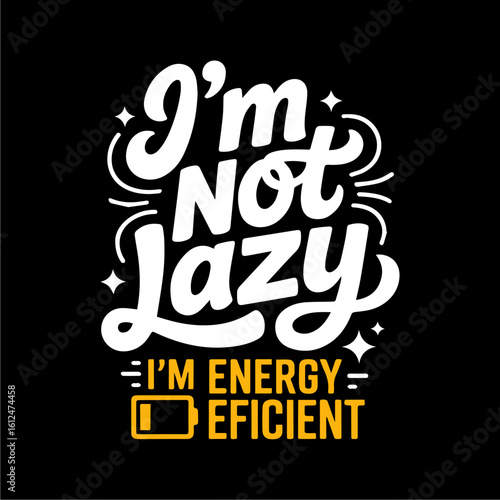Witty typography proclaims "I'm not lazy, I'm energy efficient," featuring a stylized battery icon.