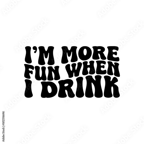 I'm More Fun When I Drink. Vector Design Isolated on White Background