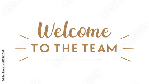 A welcome to the team message in brown with lines around the words on a white background image design