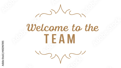 Welcome to the team message in gold with decorative swirls on top and bottom on a white background design