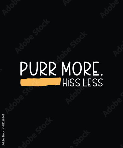 Purr More, Hiss Less Modern Typography Text T-Shirt Print Design