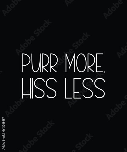 Purr More, Hiss Less Modern Typography Text T-Shirt Print Design