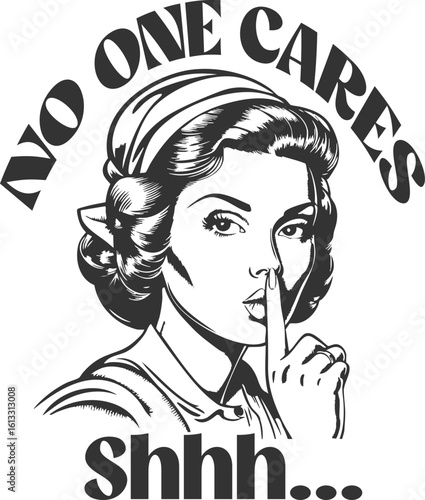 No One Cares Shhh - Funny Sassy Retro Housewife Design
