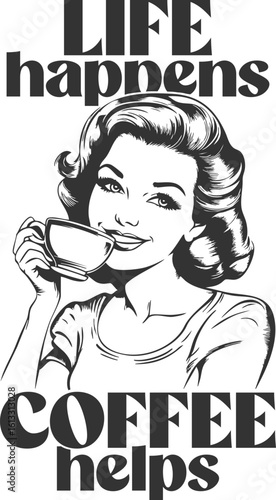 Life Happens Coffee Helps - Funny Sassy Retro Housewife Design