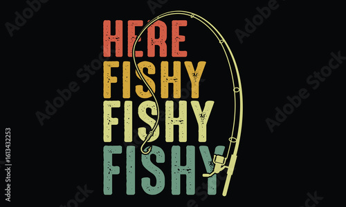 Here Fishy Fishy Fishy - Fishing T shirt Design, Stylish Catchy Tees for Lake, River & Ocean Legends