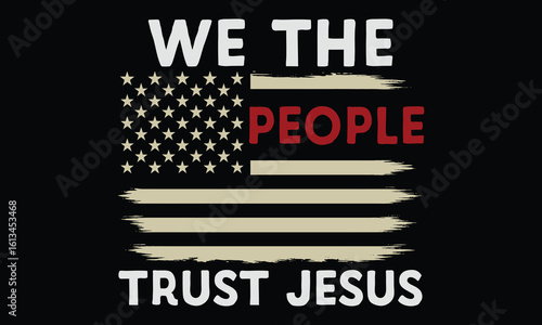 We The People Trust Jesus - Jesus T shirt Design, Religious Shirt Art Celebrating Jesus and Christianity