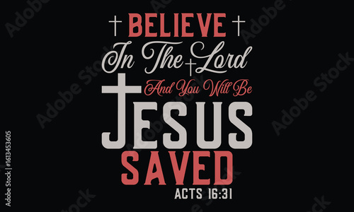 Believe In The Lord Jesus And You Will Be Saved Acts 16:31 - Jesus T shirt Design, Spiritual and Stylish – Christian T-Shirts that Inspire