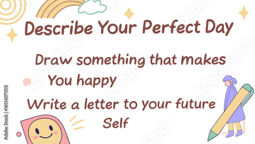 Inspiring prompts for self reflection and creativity describe your perfect day draw happiness and write to your future self