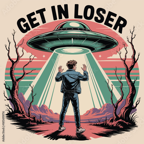 Person being abducted by a ufo with the words get in loser vector design