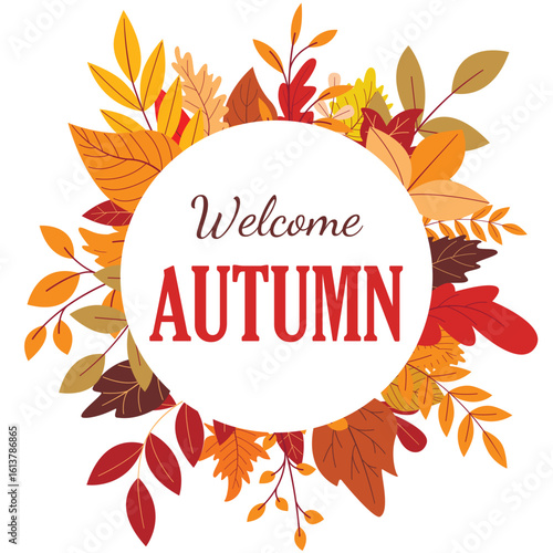 Welcome autumn - rim greeting seasonal card. Round wreath of colorful falling leaves and text. Letters in foliage circular frame, vector graphic