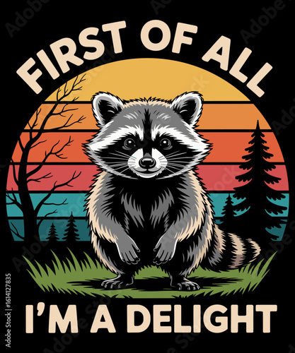 Raccoon First Of All Im A Delight Racoon