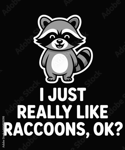 I Just Really Like Raccoons Funny Love Raccoons