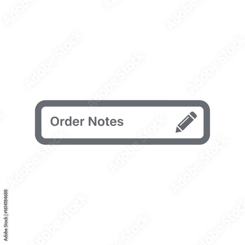 Grey rectangular button displaying "Order Notes" with an edit pencil icon.