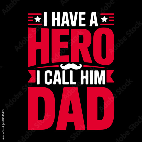 A red and white typographic design proclaims "I have a hero, I call him Dad," featuring a small mustache graphic.