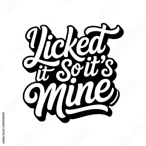 I Licked It So It's Mine. Vector Design Isolated on White Background