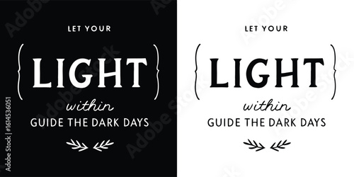 Inspirational typography quote saying let your light within guide the dark days black and white minimalist design