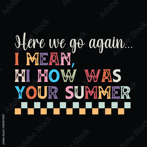 Here We Go Again I Mean Hi How Was Your Summer?